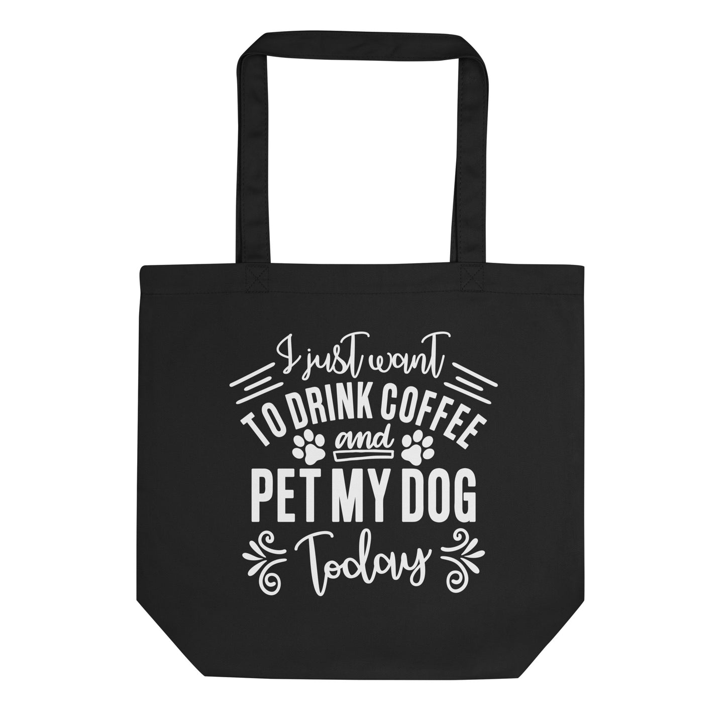 I Just Want to Drink Coffee and Pet My Dog Today Eco Tote Bag