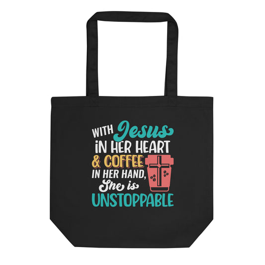 With Jesus in Her Heart & Coffee in Her Cup She is Unstoppable Eco Tote Bag