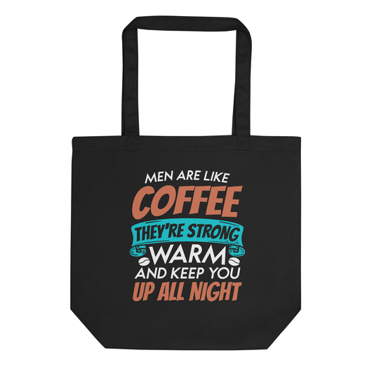 Men Are Like Coffee They're Strong Warm and Keep You Up All Night Eco Tote Bag
