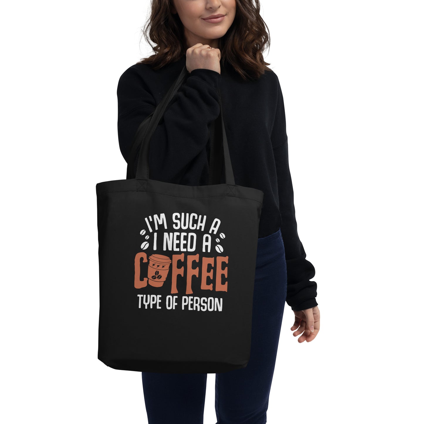 I'm Such a I Need A Coffee Type of Person Eco Tote Bag