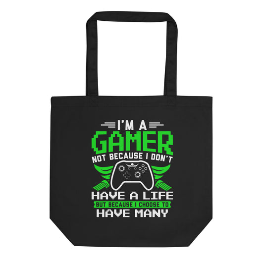 I'm a Gamer Not Because I Don't Have a Life Eco Tote Bag