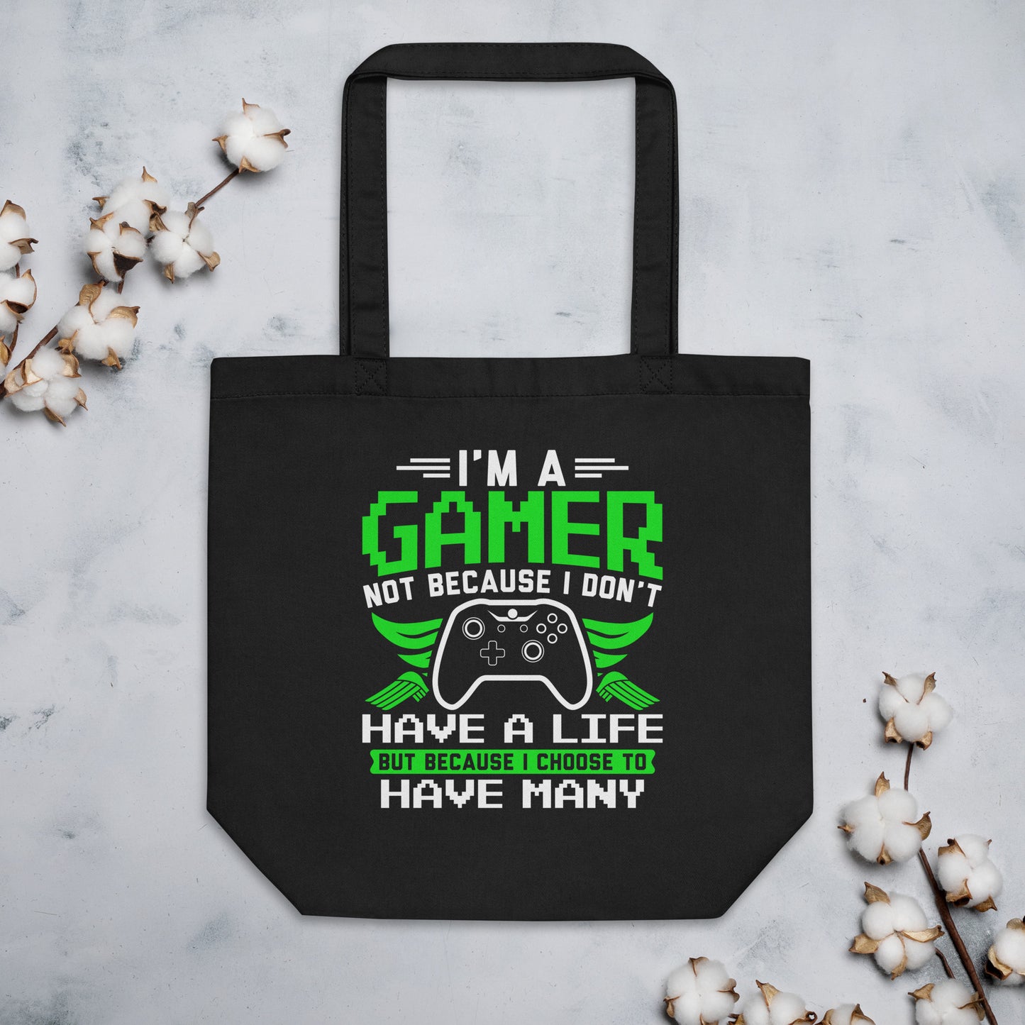 I'm a Gamer Not Because I Don't Have a Life Eco Tote Bag