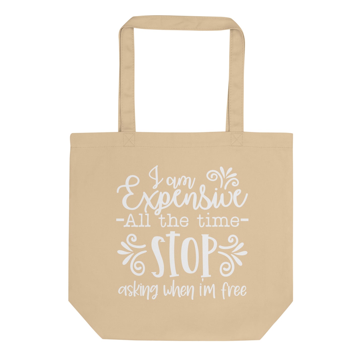 I Am Expensive All the Time Eco Tote Bag