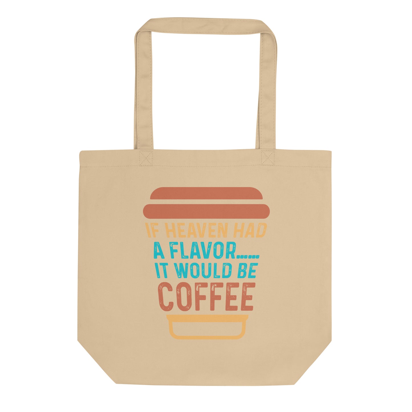 If Heaven Had a Flavor It Would Be Coffee Eco Tote Bag