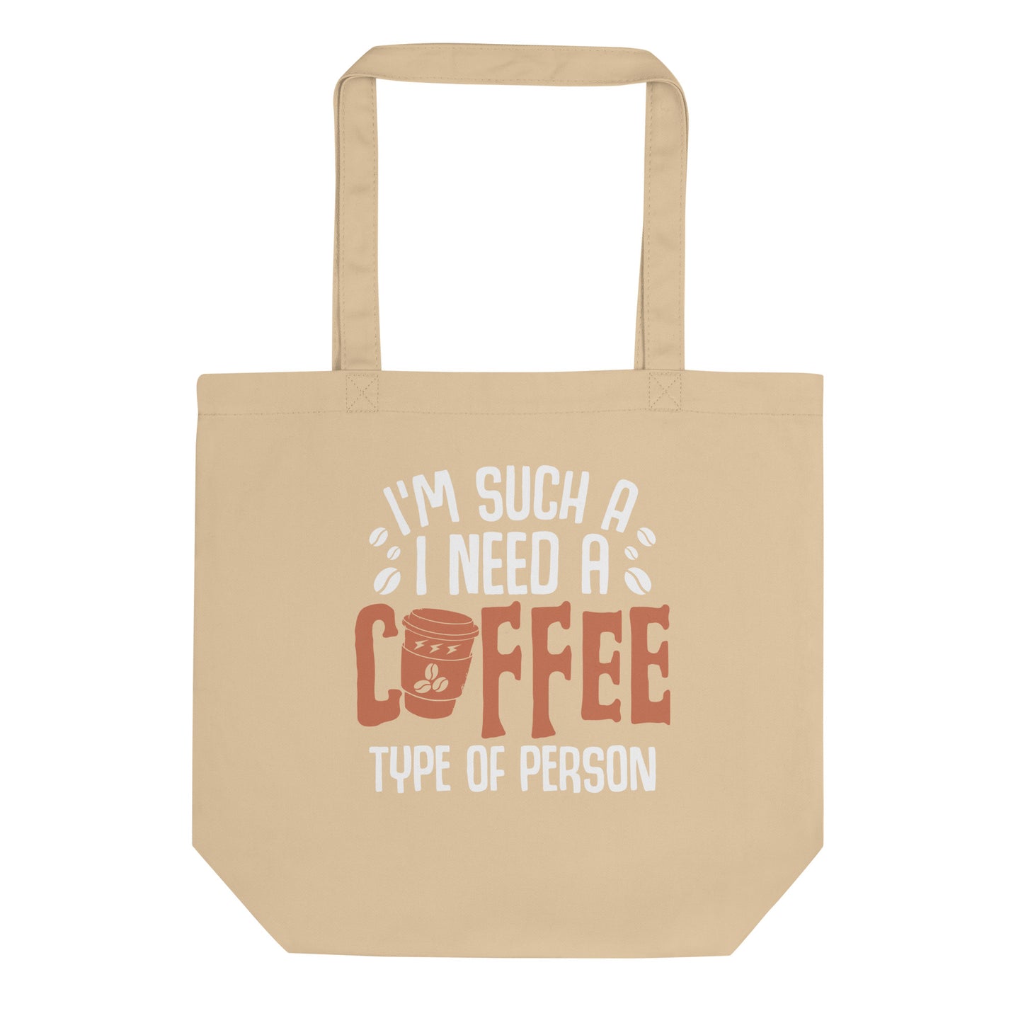 I'm Such a I Need A Coffee Type of Person Eco Tote Bag