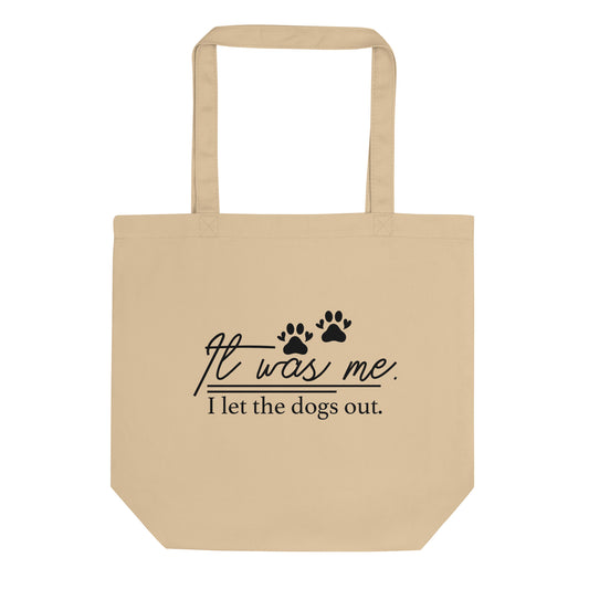 It Was Me I Let the Dogs Out Eco Tote Bag