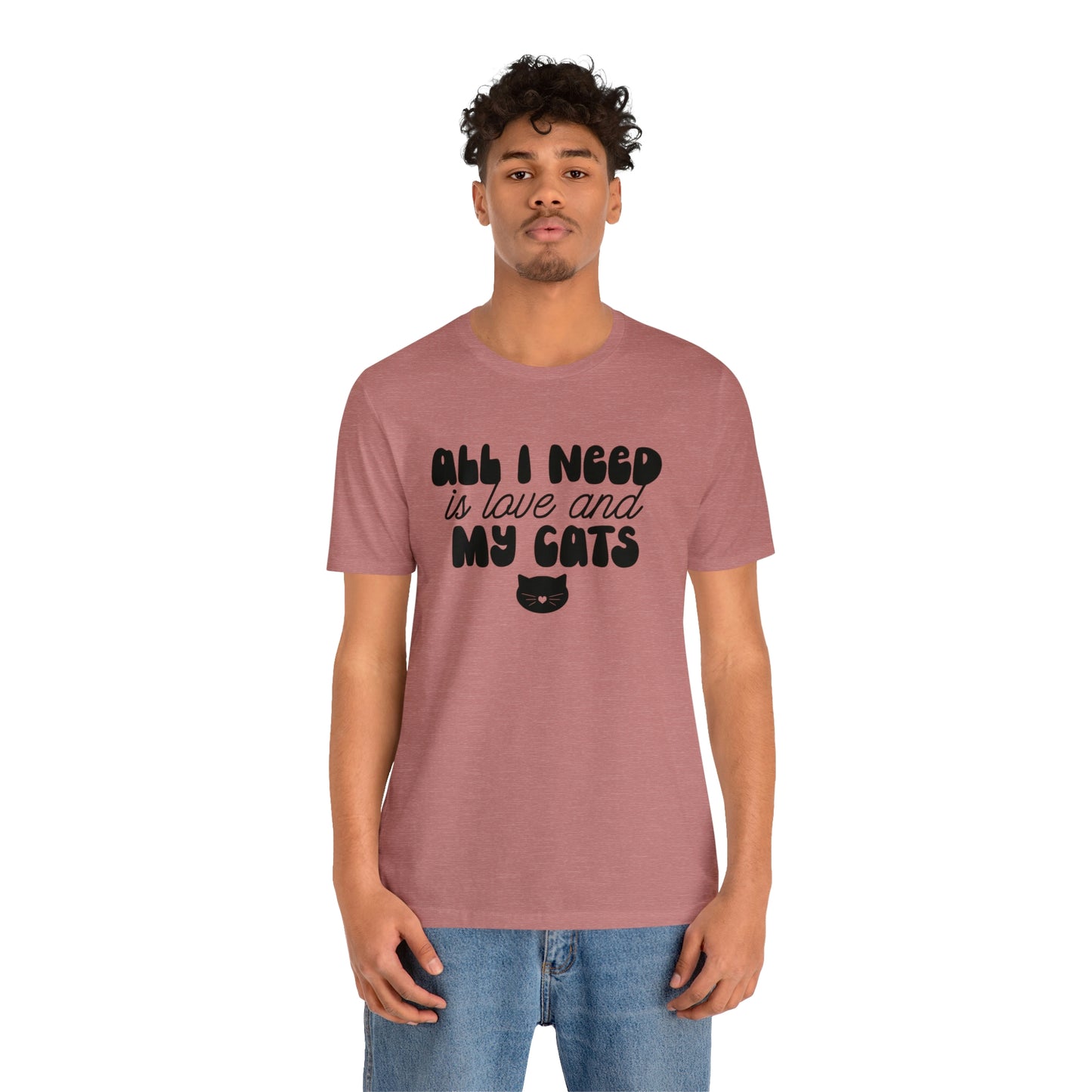 All I Need is Love and My Cats Short Sleeve T-shirt