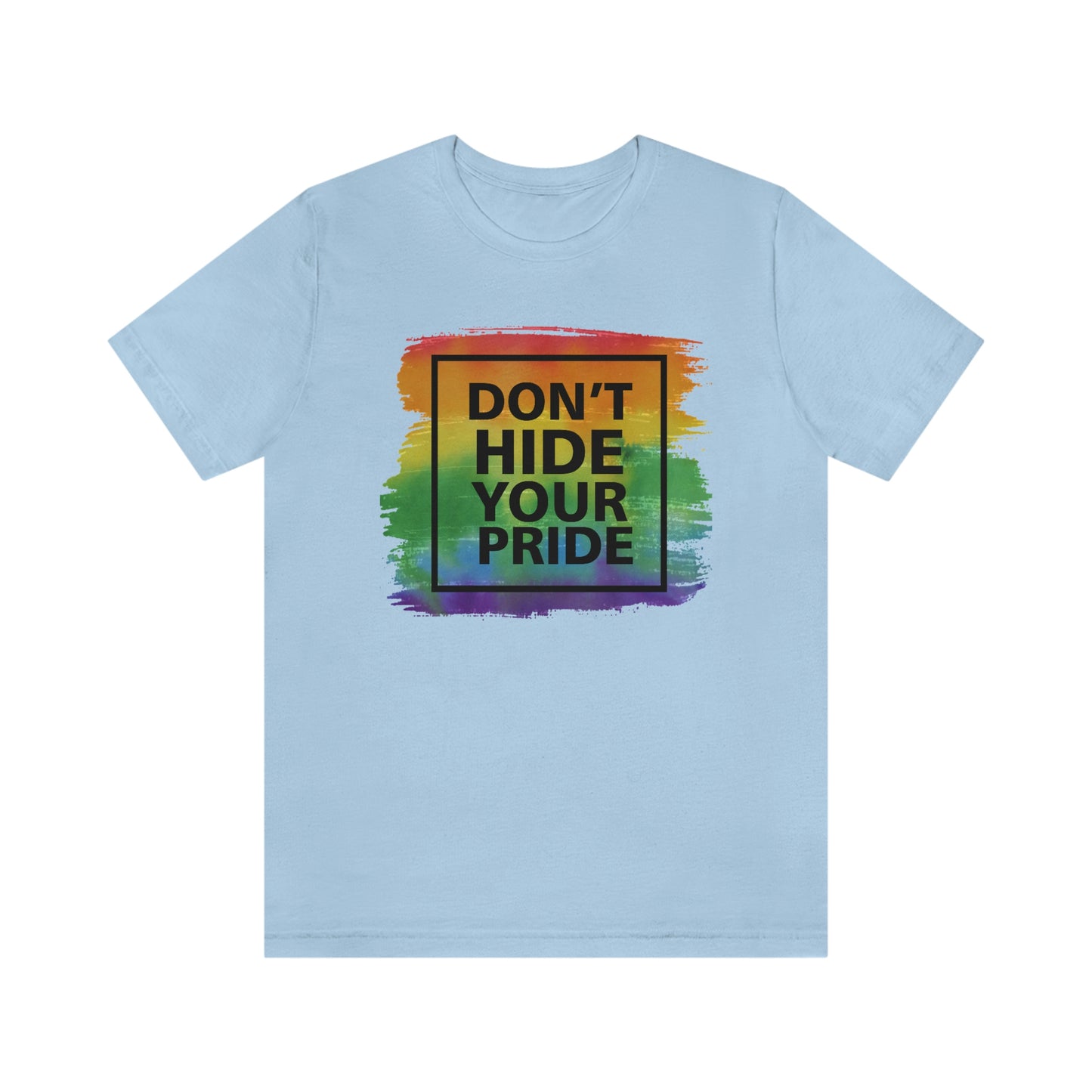 Don't Hide Your Pride LGBTQIA Print Unisex Jersey Short Sleeve Tee