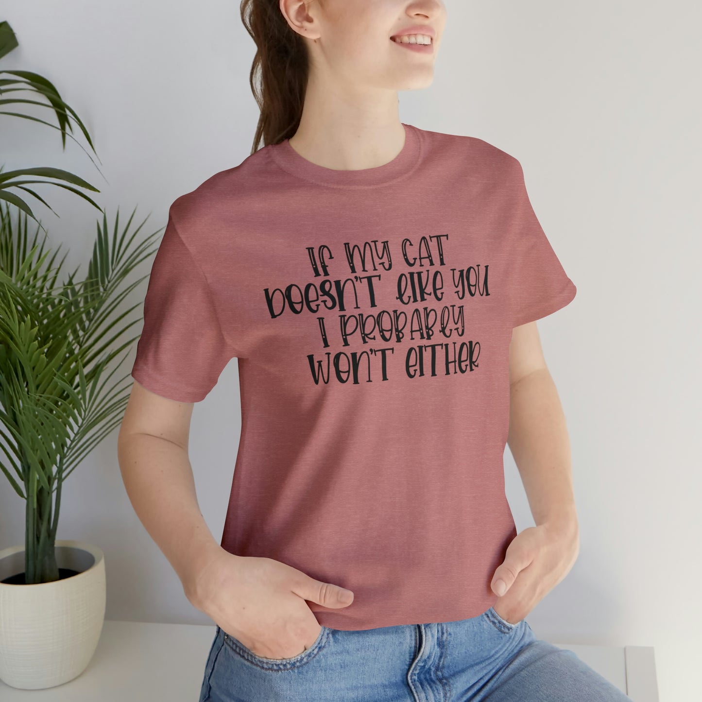 If My Cat Doesn't Like You I Probably Won't Either Short Sleeve T-shirt