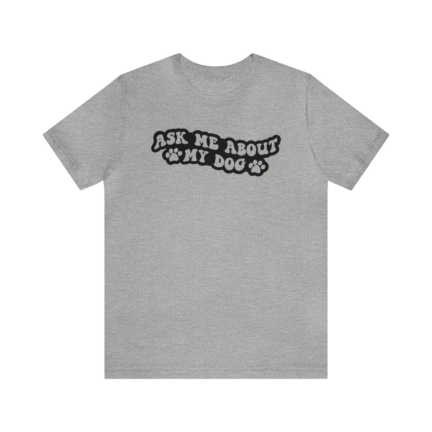 Ask Me About My Dog Short Sleeve T-shirt