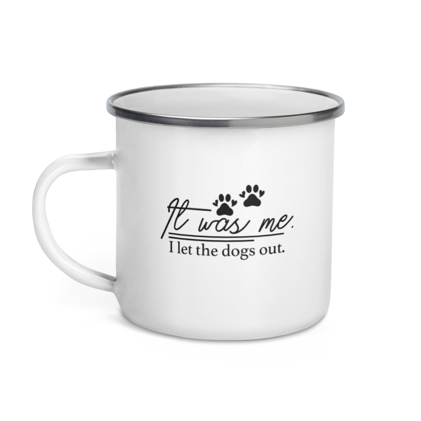 It Was Me I Let the Dogs Out Enamel Mug