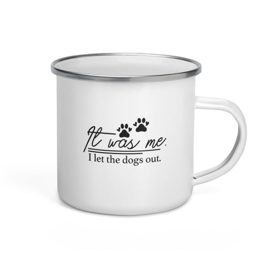 It Was Me I Let the Dogs Out Enamel Mug