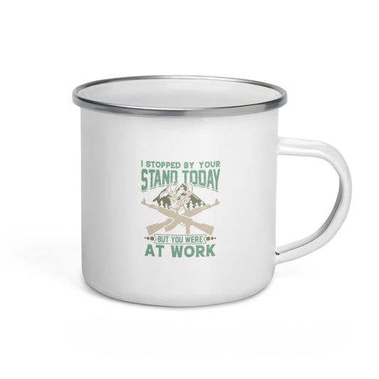 I Stopped by Your Stand Today Enamel Mug