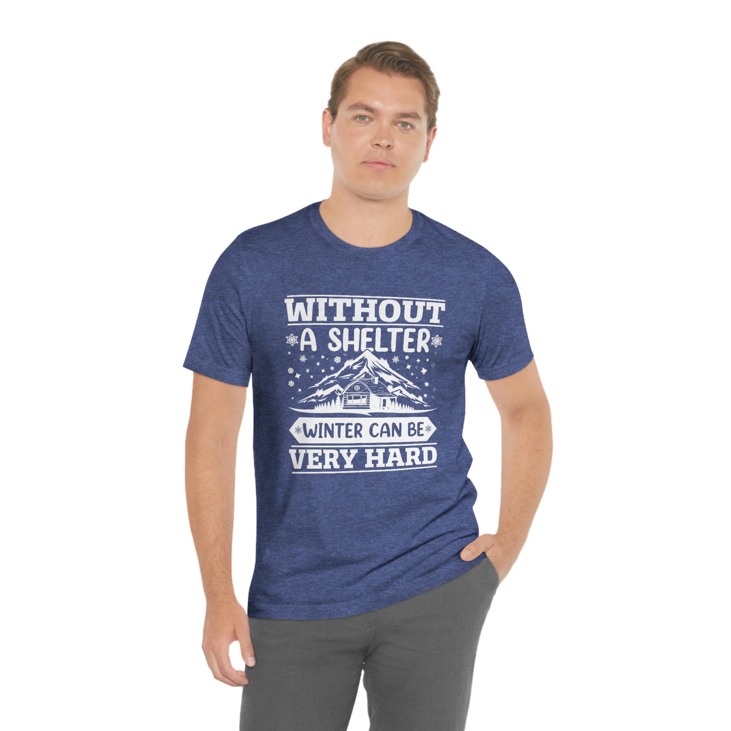 Without a Shelter Winter Can Be Very Hard Print Unisex Jersey Short Sleeve Tee