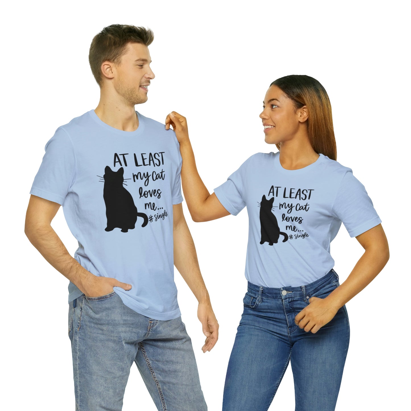 At Least My Cat Loves Me #Single Short Sleeve T-shirt
