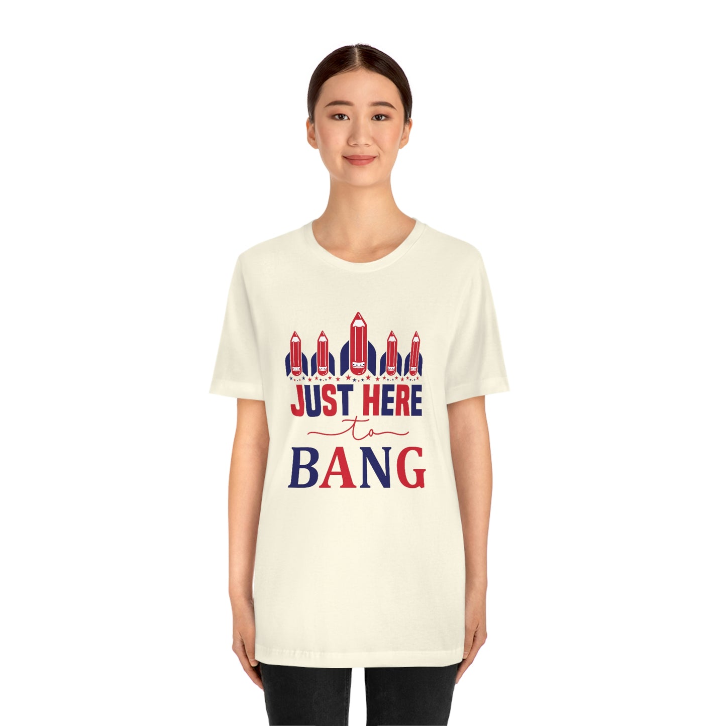 I'm Just Here to Bang Independence Day Happy 4th of July Unisex Jersey Short Sleeve Tee