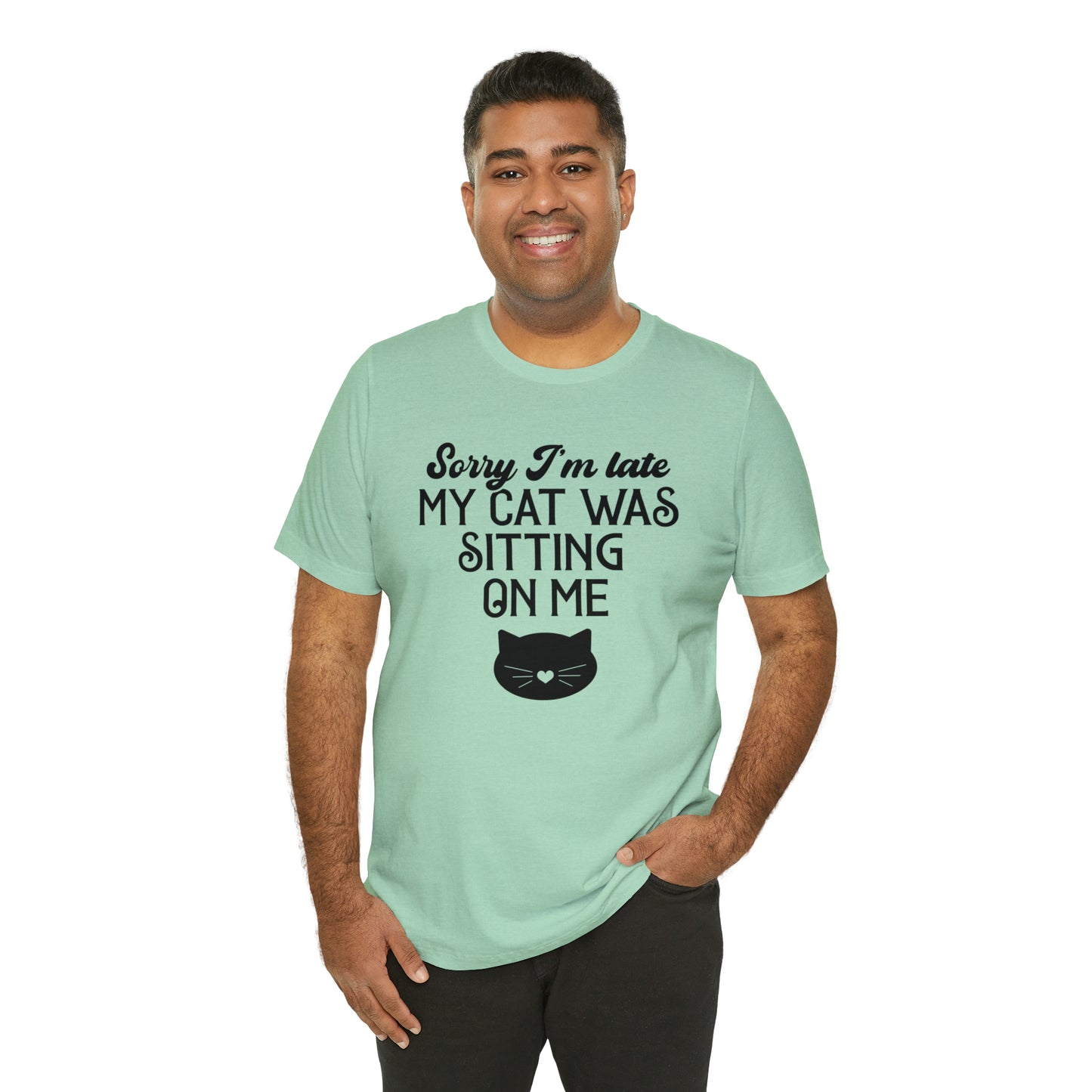 Sorry I'm Late My Cat Was Sitting On Me Short Sleeve T-shirt