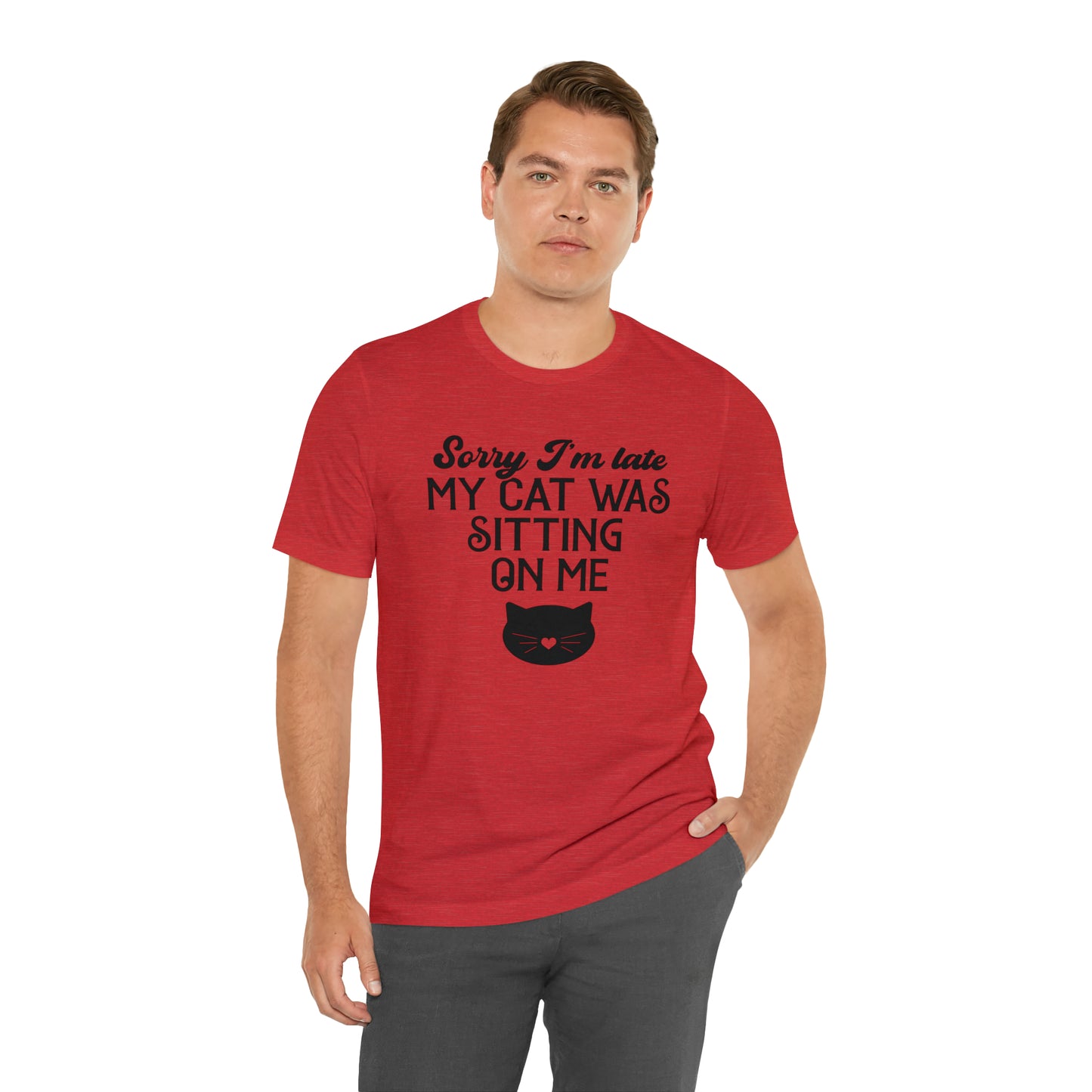 Sorry I'm Late My Cat Was Sitting On Me Short Sleeve T-shirt