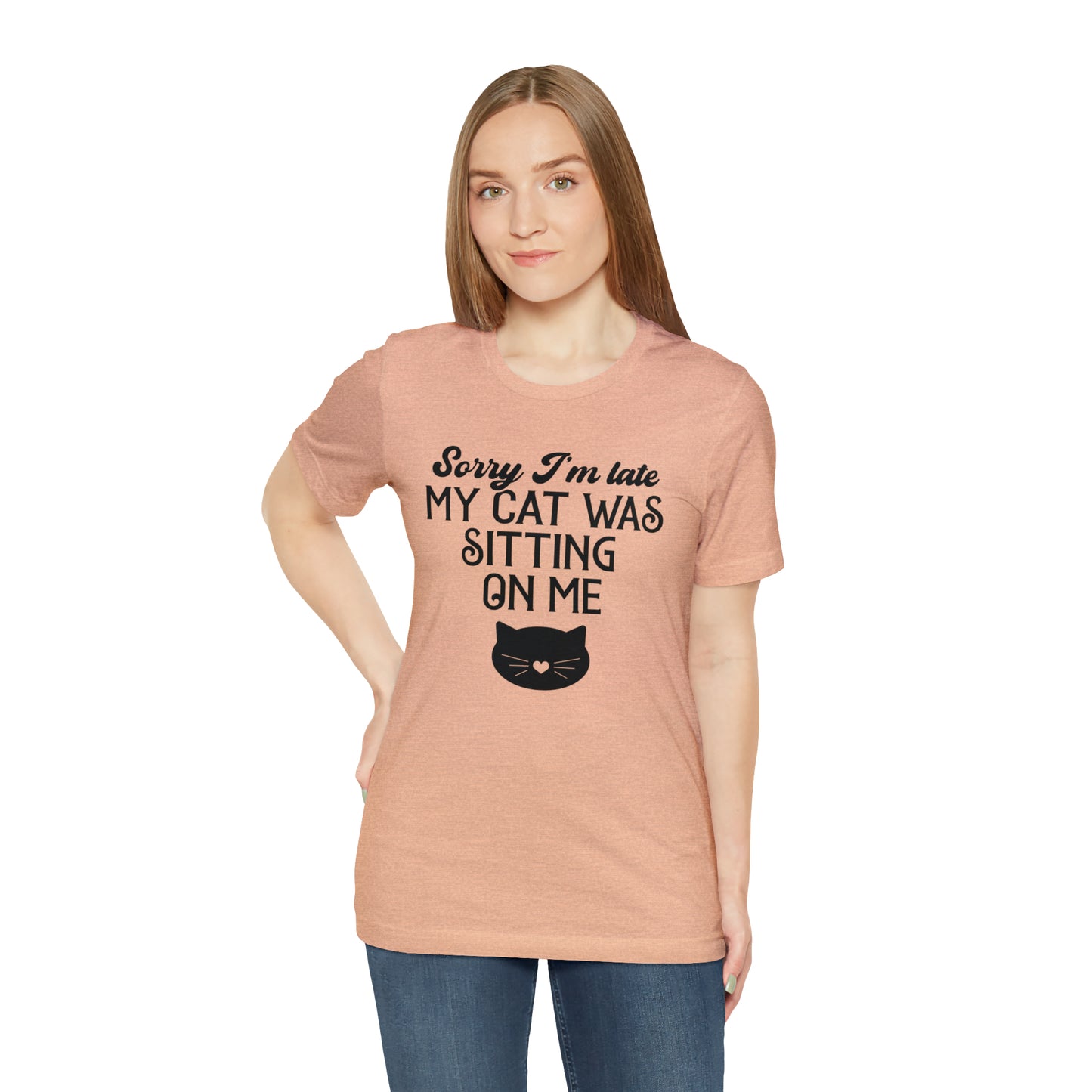 Sorry I'm Late My Cat Was Sitting On Me Short Sleeve T-shirt