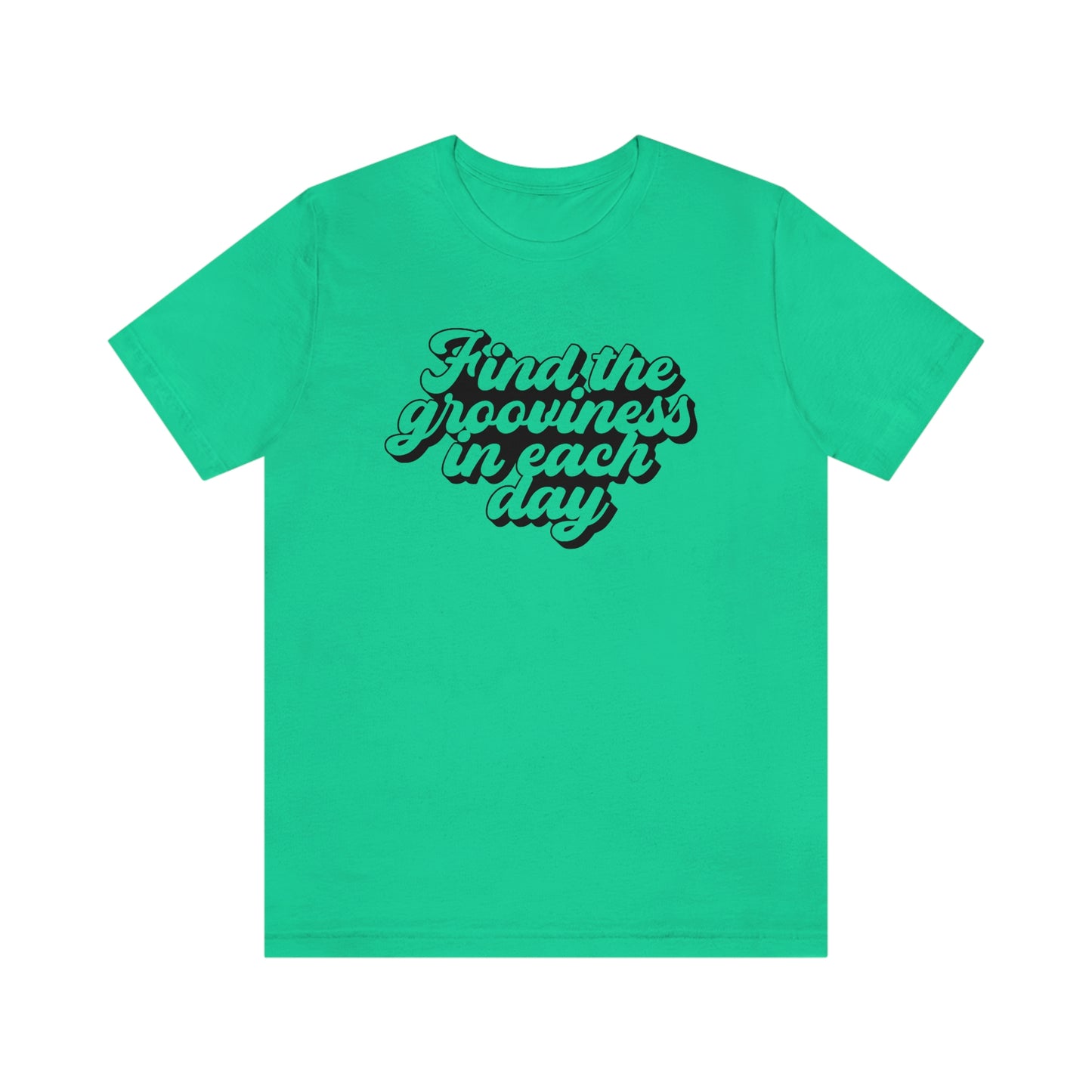 Find the Grooviness in Each Day Unisex Jersey Short Sleeve Tee