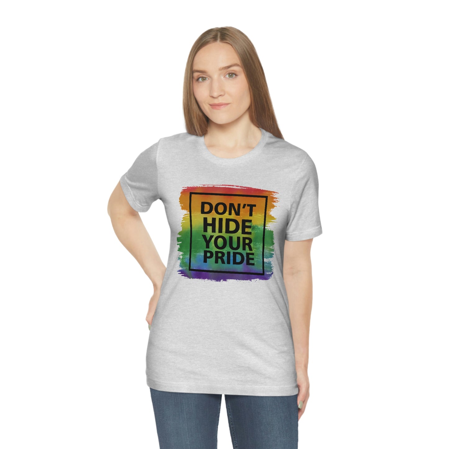 Don't Hide Your Pride LGBTQIA Print Unisex Jersey Short Sleeve Tee