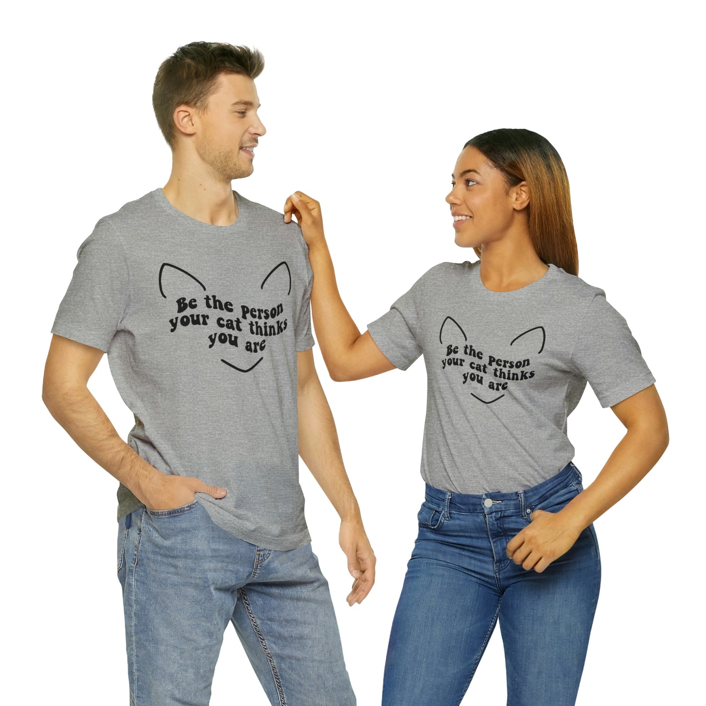 Be the Person Your Cat Thinks You Are Short Sleeve T-shirt