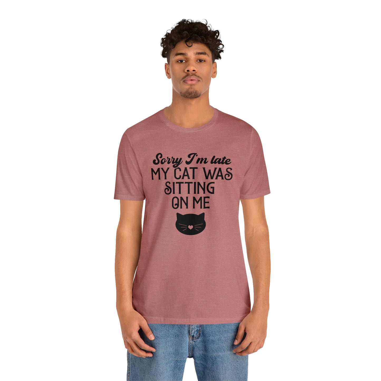 Sorry I'm Late My Cat Was Sitting On Me Short Sleeve T-shirt