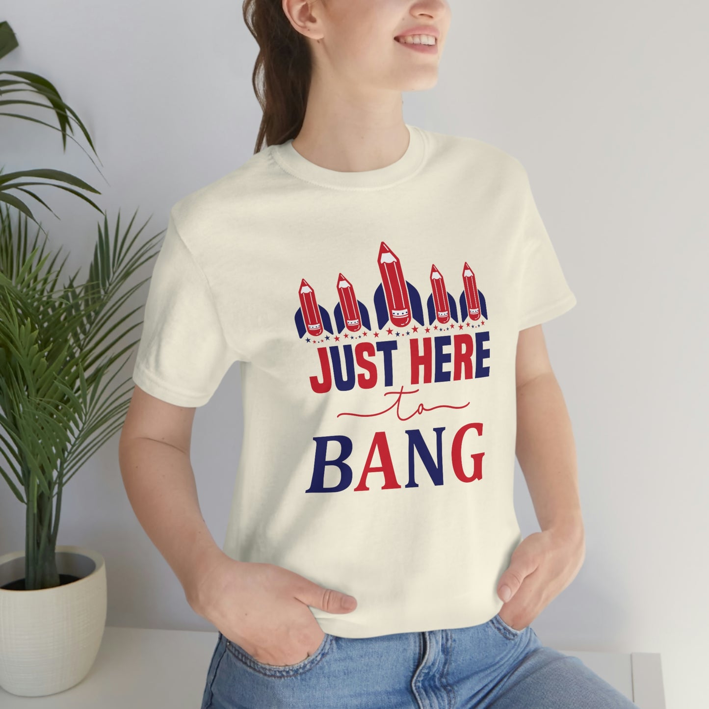 I'm Just Here to Bang Independence Day Happy 4th of July Unisex Jersey Short Sleeve Tee