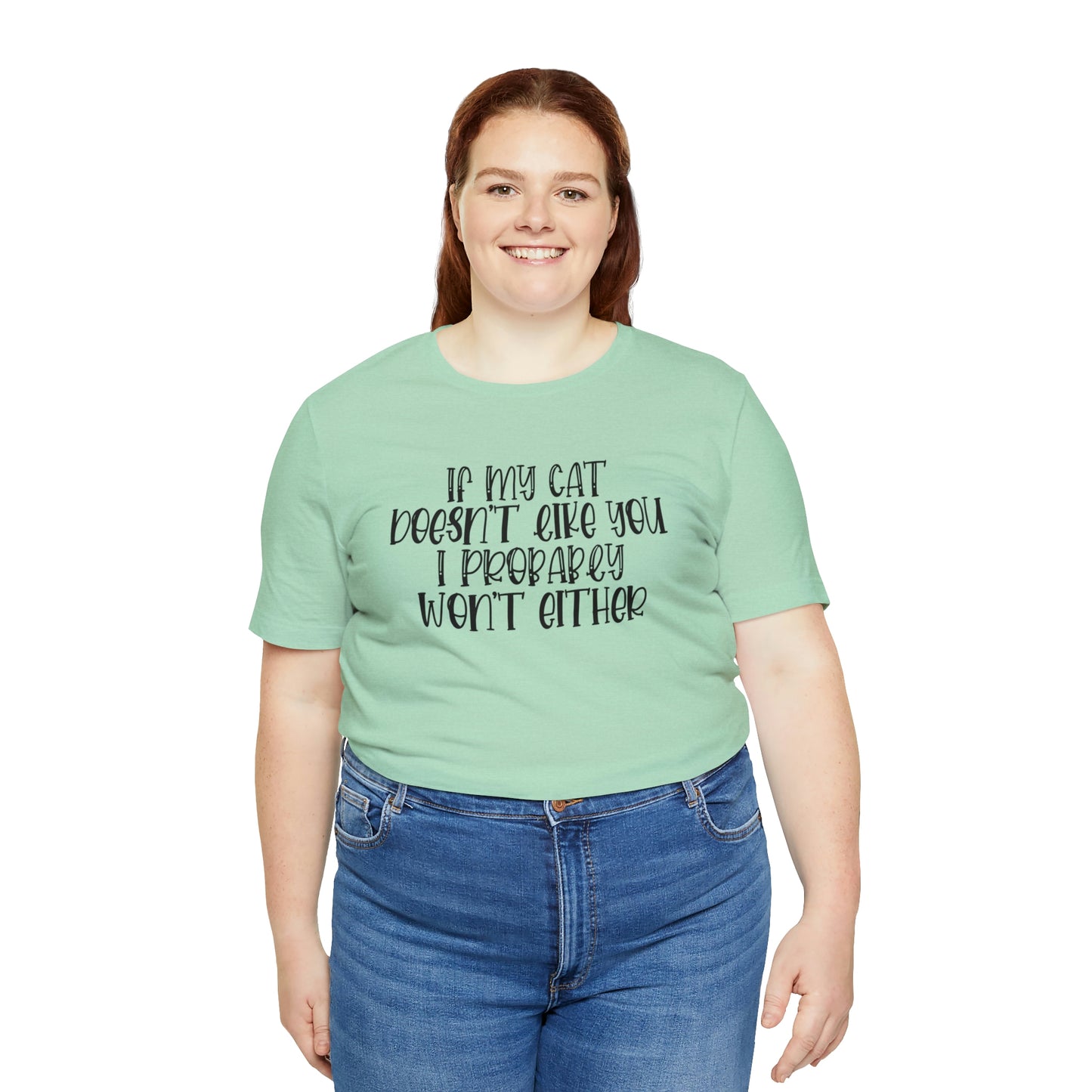 If My Cat Doesn't Like You I Probably Won't Either Short Sleeve T-shirt