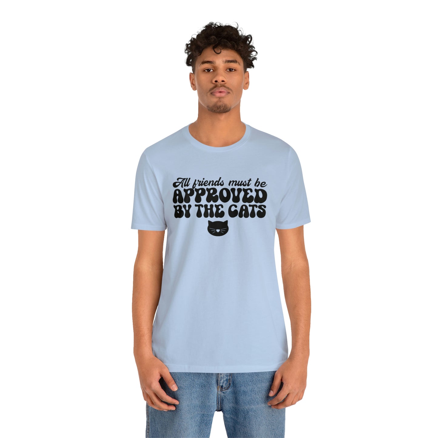 All Friends Must be Approved by the Cats Short Sleeve T-shirt