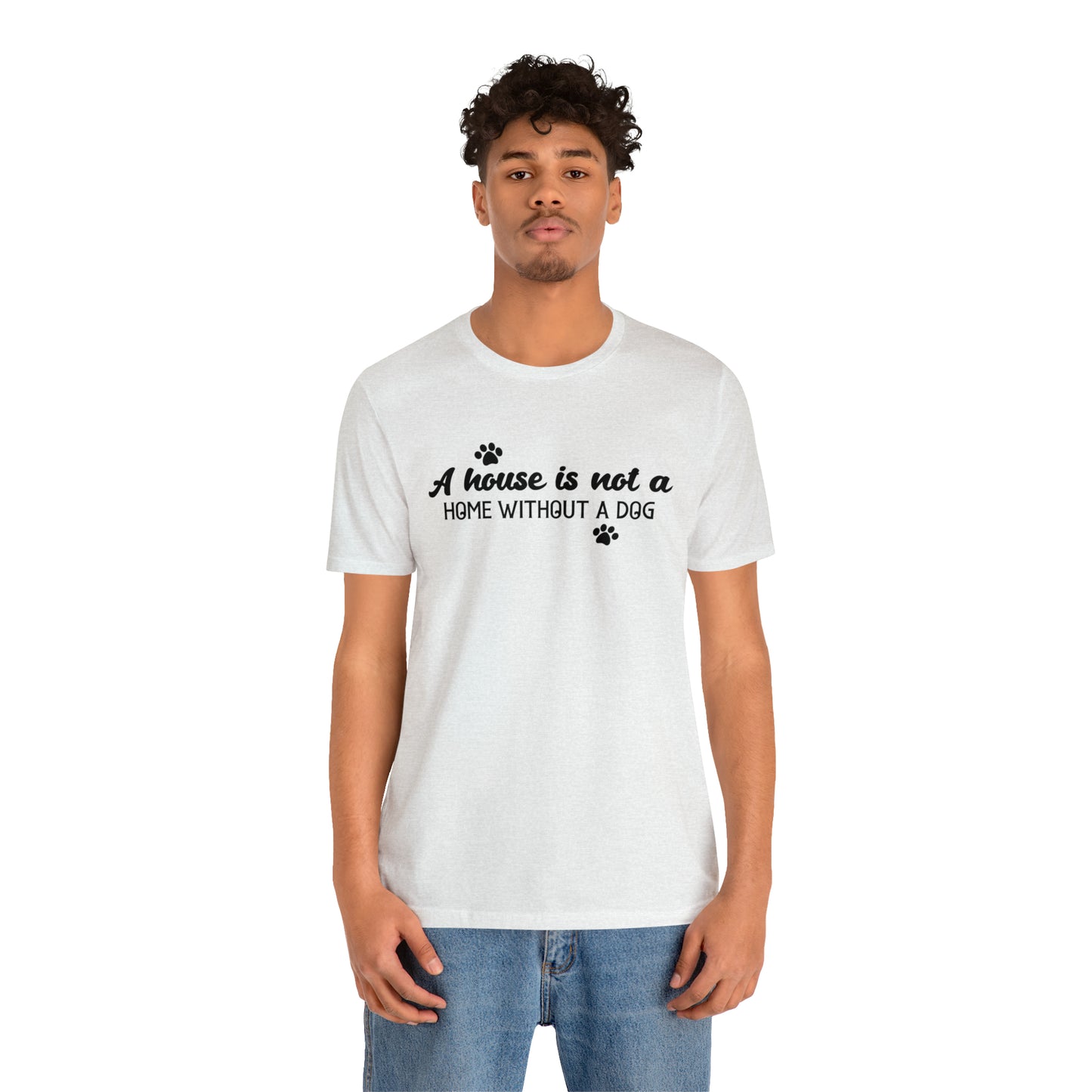 A House Without a Dog is Not a Home Short Sleeve T-shirt