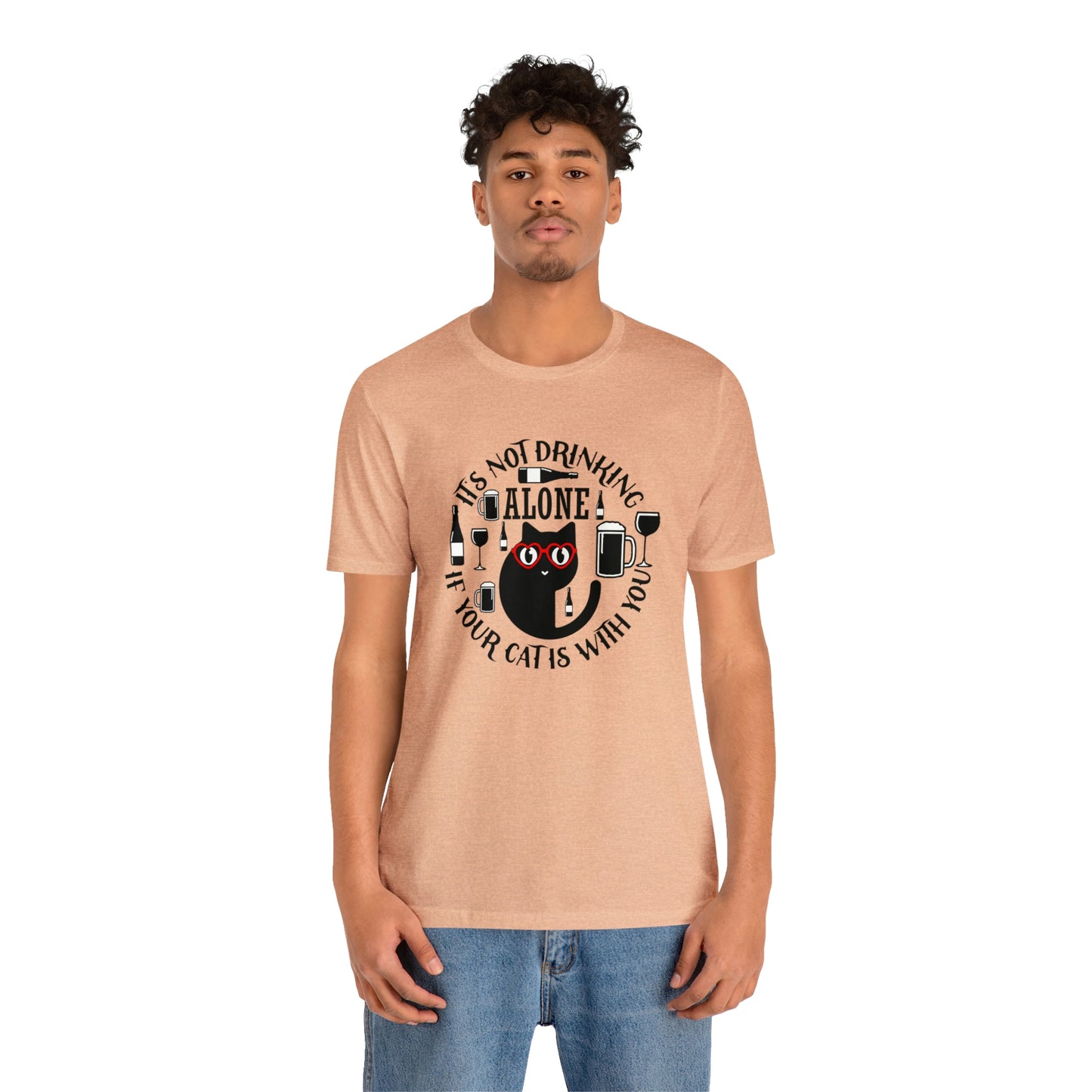 It Is Not Drinking Alone If Your Cat is With You Short Sleeve T-shirt