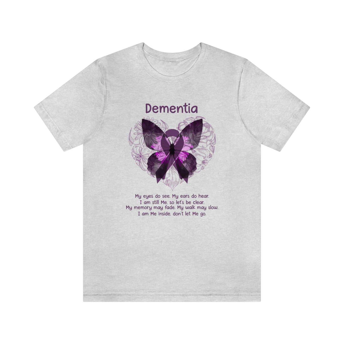 Dementia My Eyes Do See. My Ears Do Hear. I am Still Me. Print Unisex Jersey Short Sleeve Tee