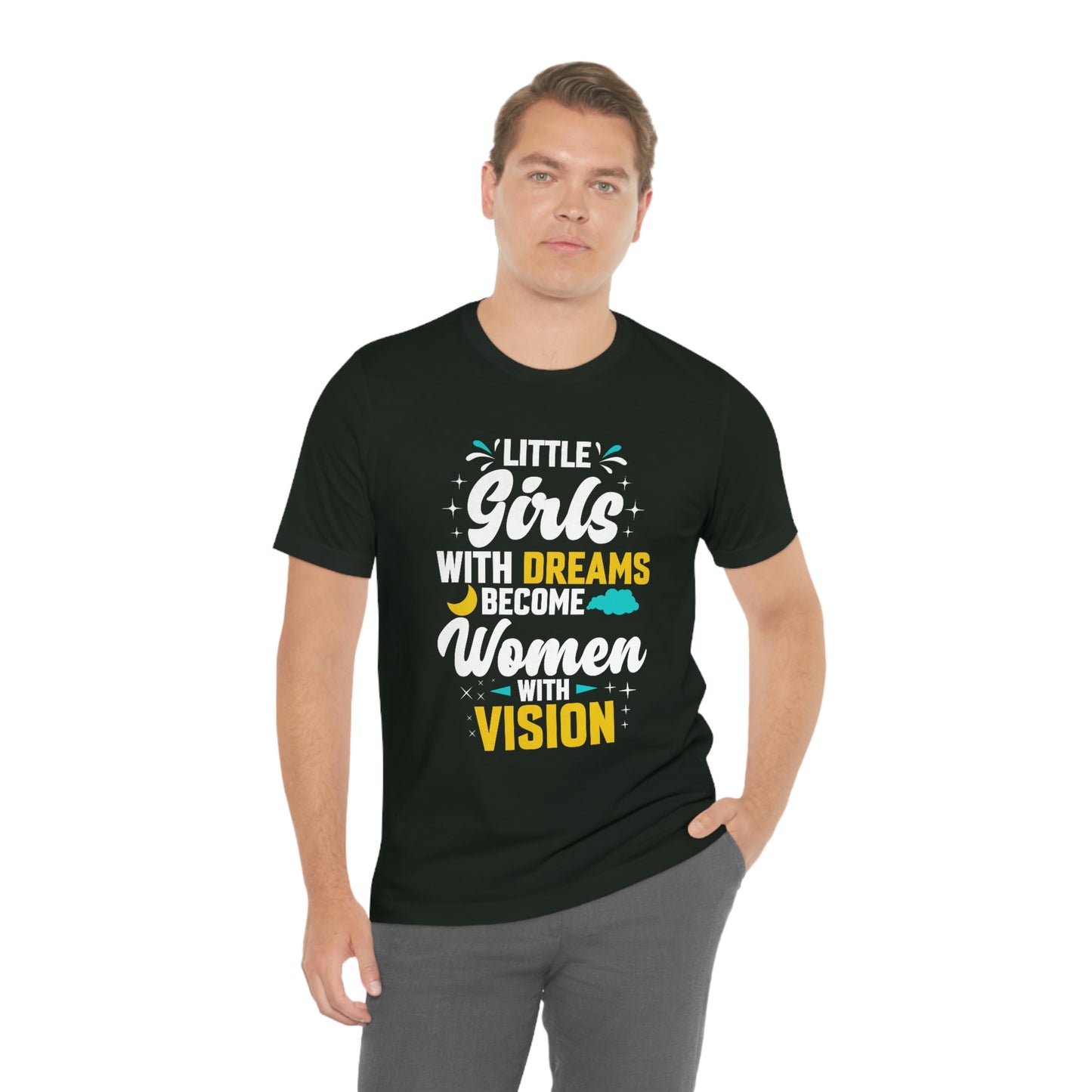 Little Girls With Dreams Become Women With Vision Print Unisex Jersey Short Sleeve Tee