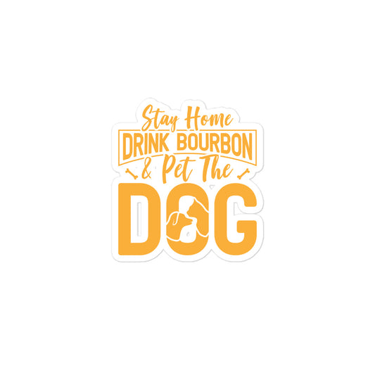 Stay Home Drink Bourbon Pet the Dog Bubble-free stickers