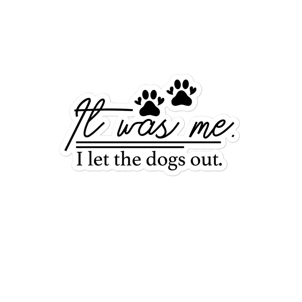 It Was Me I Let the Dogs Out Bubble-free stickers