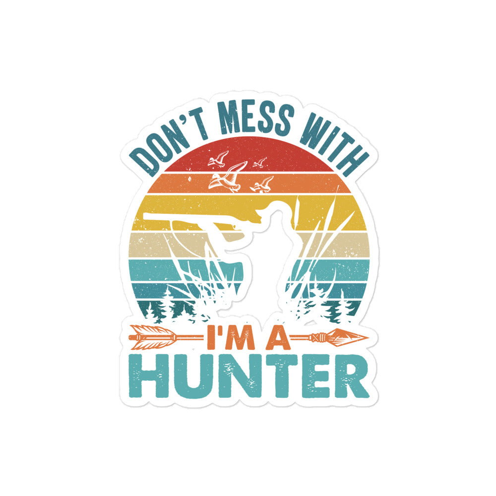Don't Mess With Me I'm a Hunter Bubble-free stickers