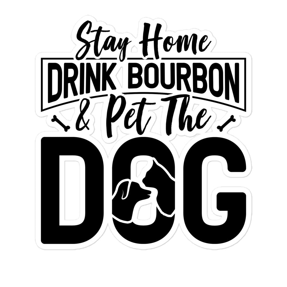 Stay Home Drink Bourbon Pet the Dog Bubble-free stickers