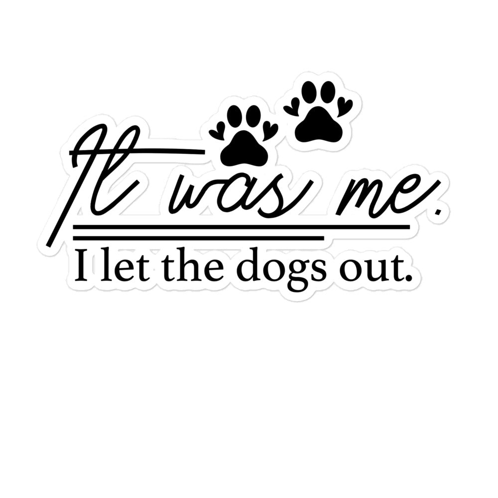 It Was Me I Let the Dogs Out Bubble-free stickers