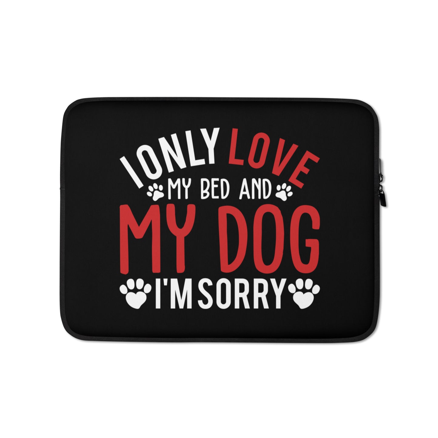 I Only Love My Bed and My Dog Laptop Sleeve