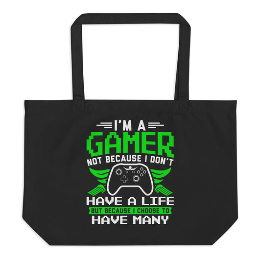 I'm a Gamer Not Because I Don't Have a Life Large organic tote bag