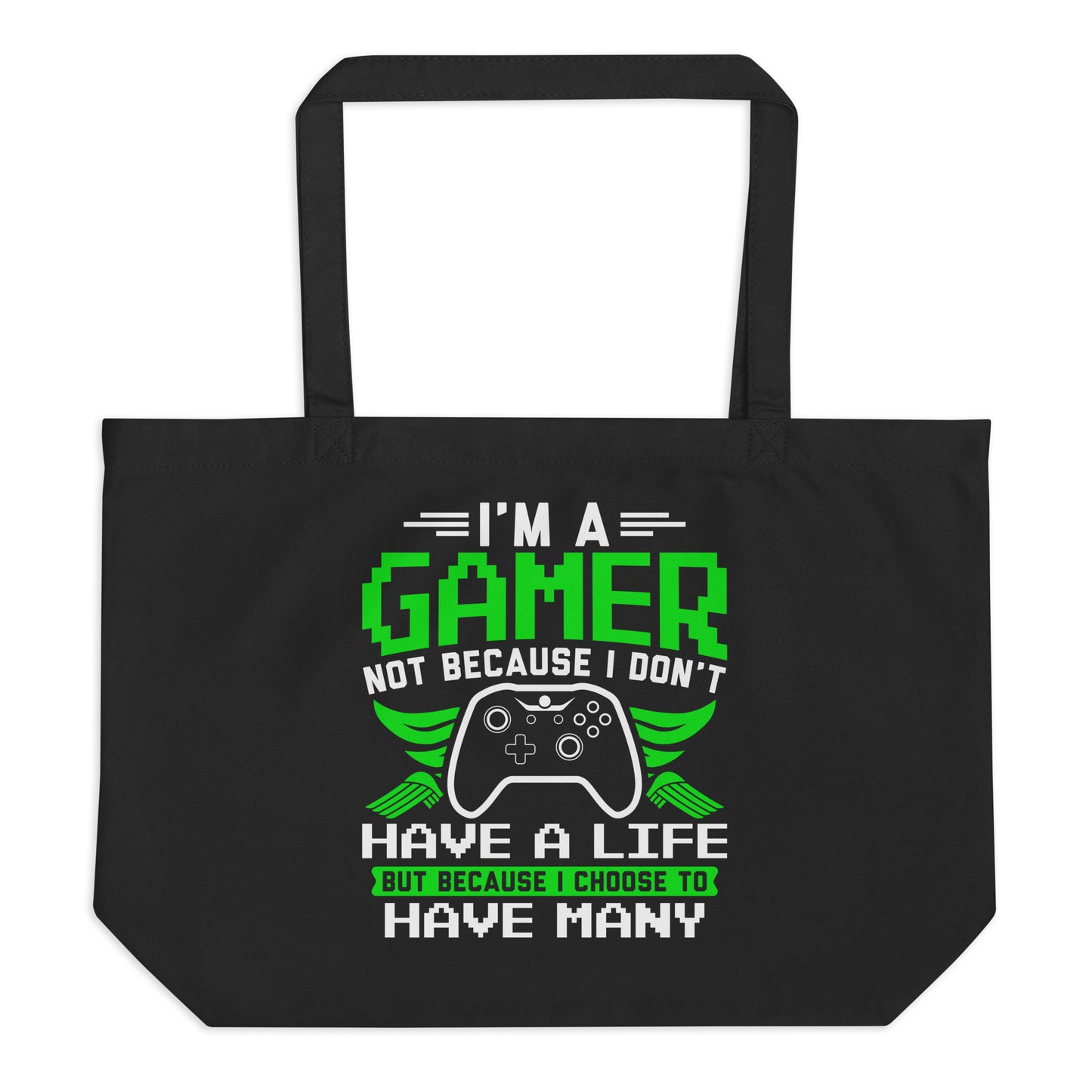 I'm a Gamer Not Because I Don't Have a Life Large organic tote bag