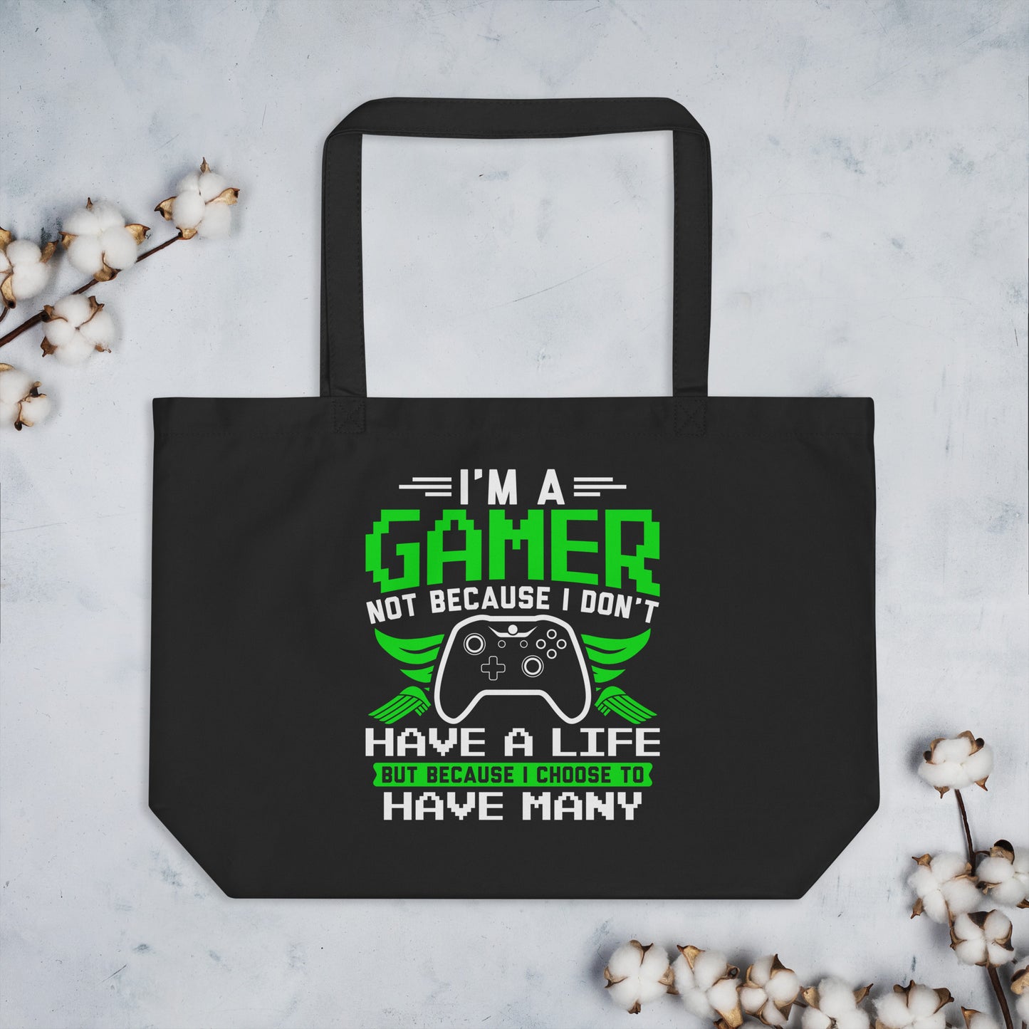 I'm a Gamer Not Because I Don't Have a Life Large organic tote bag