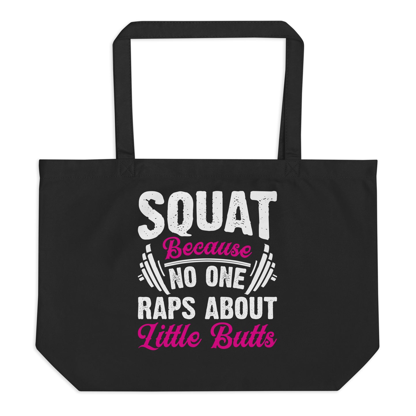 Squat Because No One Raps About Little Butts Large organic tote bag