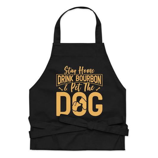 Stay Home Drink Bourbon Pet the Dog Organic cotton apron