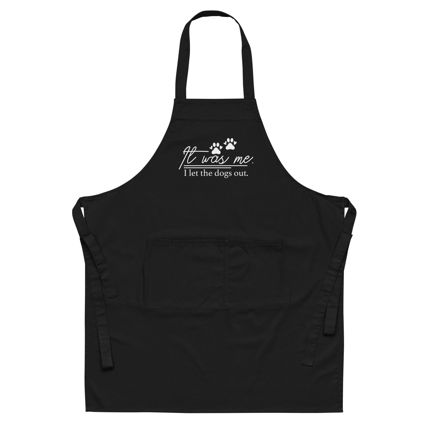 It Was Me I Let the Dogs Out Organic cotton apron