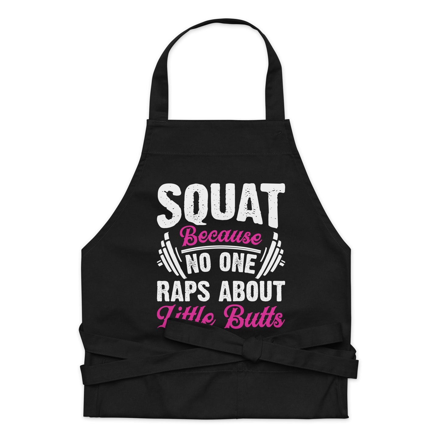 Squat Because No One Raps About Little Butts Organic cotton apron