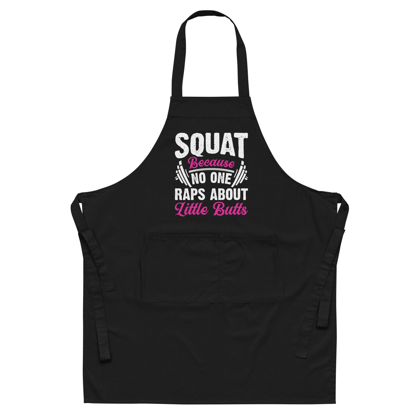 Squat Because No One Raps About Little Butts Organic cotton apron
