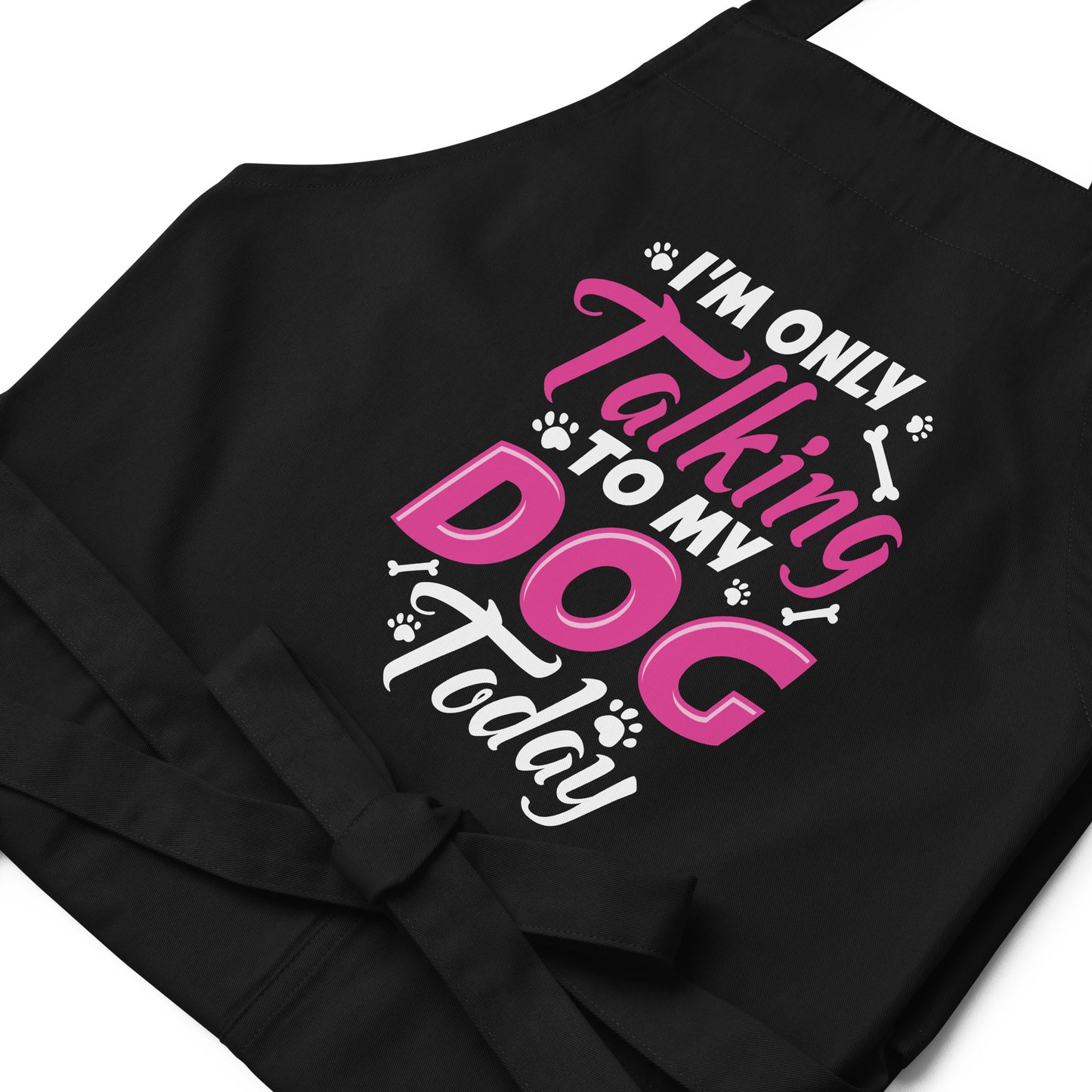 I'm Only Talking to my Dog Today Organic cotton apron