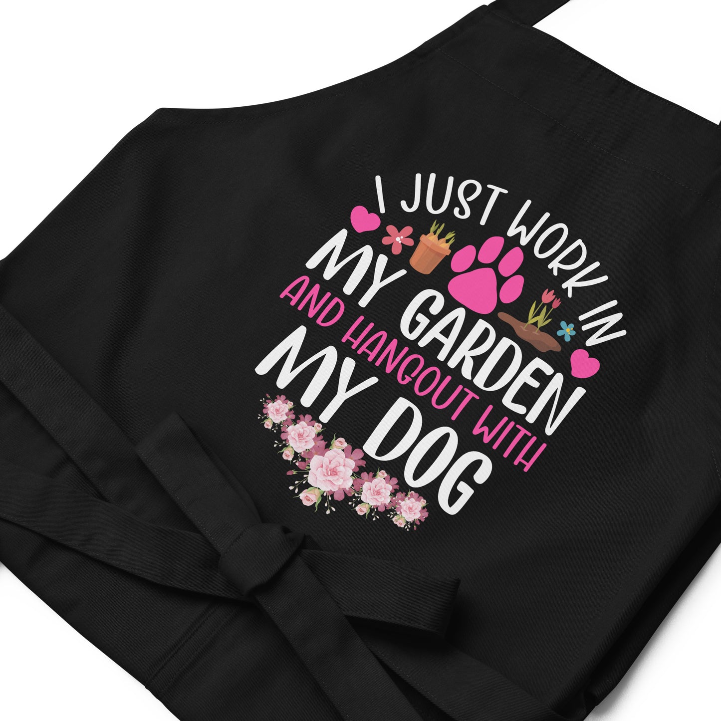 I Just Work in my Garden and Hang Out with my Dog Organic cotton apron